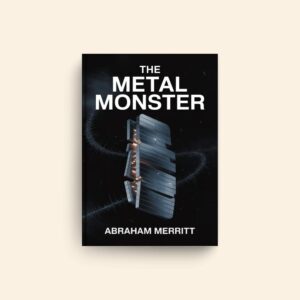 Metal Monster by Abraham Merritt