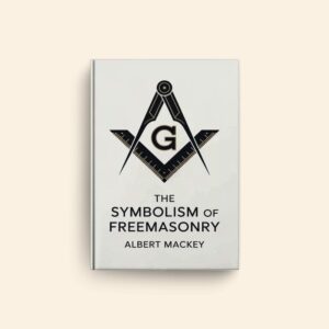 Symbolism Of Freemasonry by Albert Mackey
