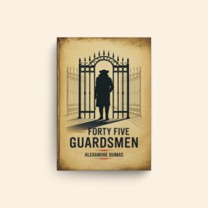 Forty Five Guardsmen by Alexandre Dumas