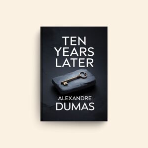 Ten Years Later by Alexandre Dumas