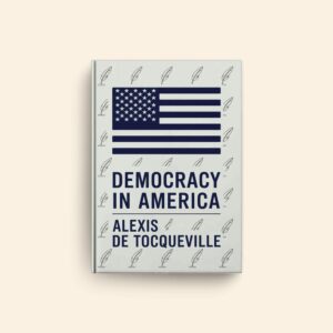 Democracy In America by Alexis De Tocqueville