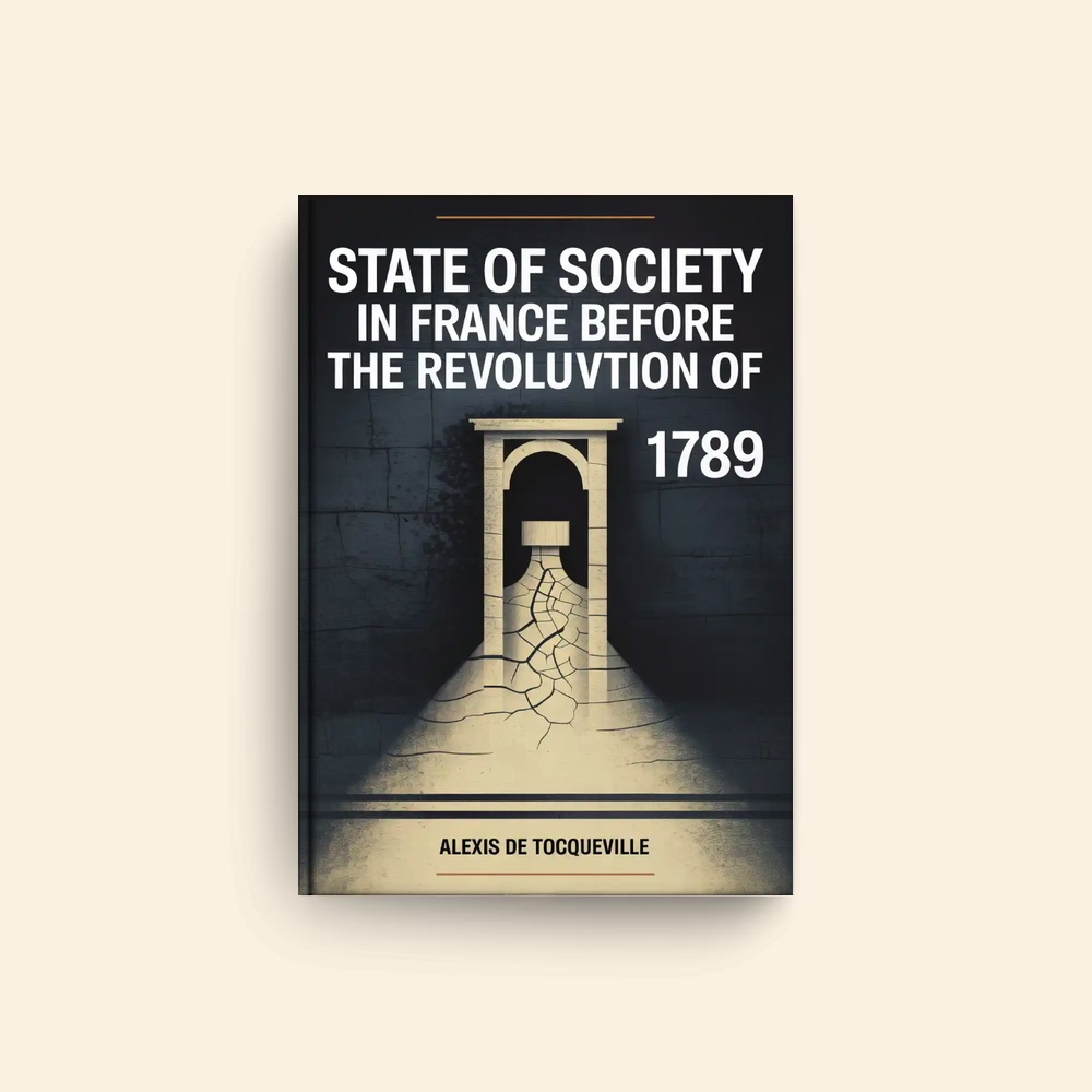State Of Society In France Before The Revolution Of 1789 by Alexis De Tocqueville