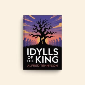 Idylls Of The King by Alfred Tennyson