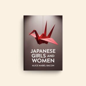 Japanese Girls And Women by Alice Mabel Bacon