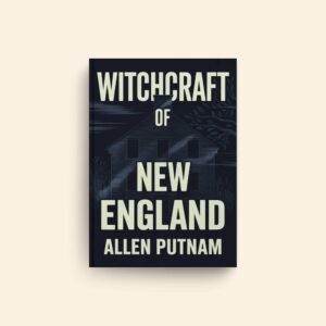 Witchcraft Of New England by Allen Putnam