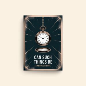 Can Such Things Be by Ambrose Bierce