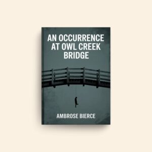 Occurrence At Owl Creek Bridge by Ambrose Bierce