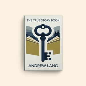 True Story Book by Andrew Lang