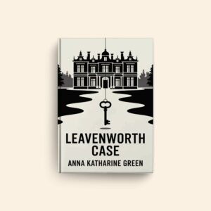 Leavenworth Case by Anna Katharine Green