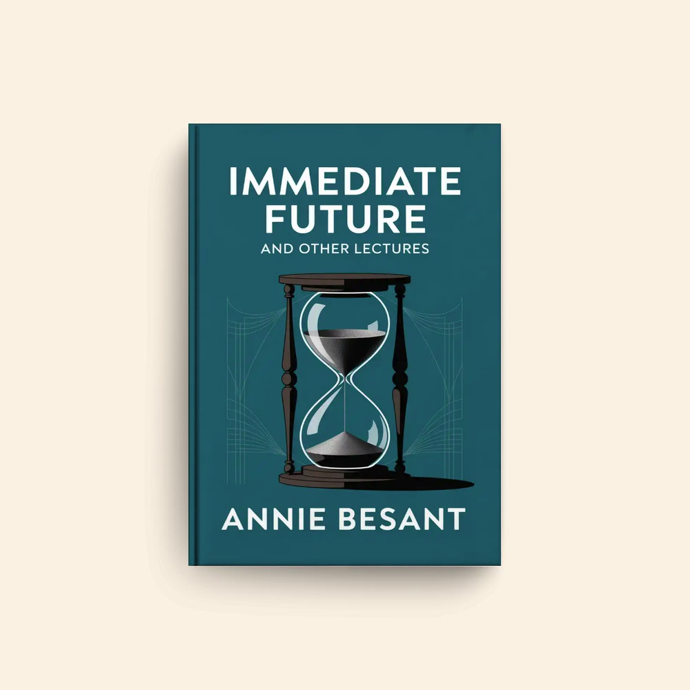 Immediate Future And Other Lectures by Annie Besant