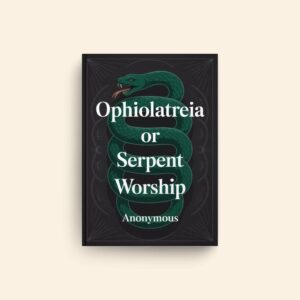 Ophiolatreia Or Serpent Worship by Anonymous