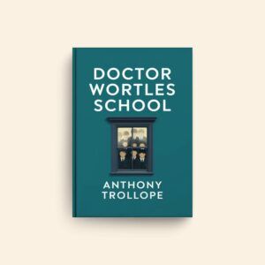 Doctor Wortles School by Anthony Trollope