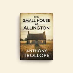 Small House At Allington by Anthony Trollope