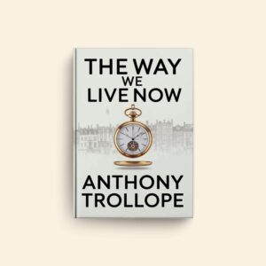 Way We Live Now by Anthony Trollope