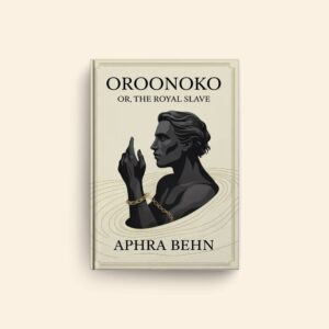 Oroonoko Or The Royal Slave by Aphra Behn
