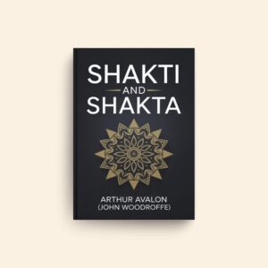 Shakti And Shakta by Arthur Avalon