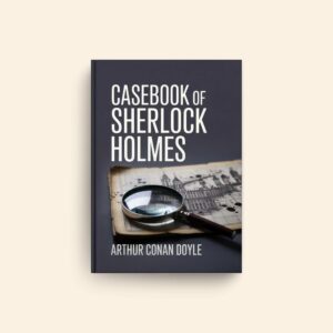 Casebook Of Sherlock Holmes by Arthur Conan Doyle