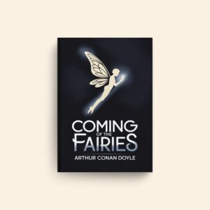 Coming Of The Fairies by Arthur Conan Doyle