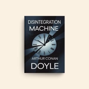 Disintegration Machine by Arthur Conan Doyle