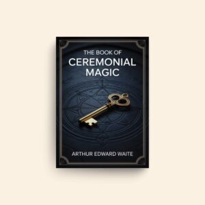 Book Of Ceremonial Magic by Arthur Edward Waite