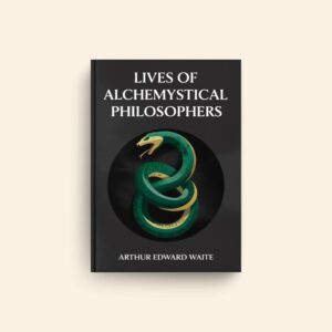 Lives Of Alchemystical Philosophers by Arthur Edward Waite