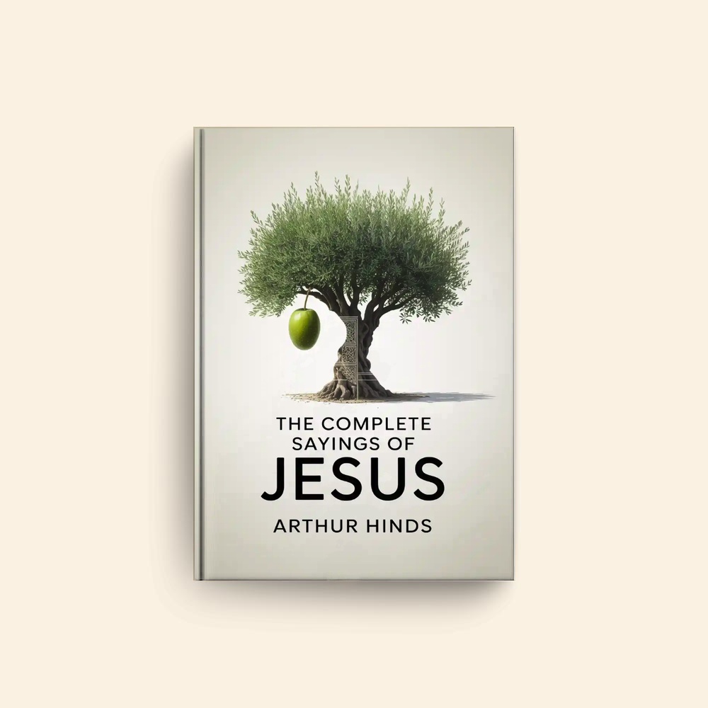 Complete Sayings Of Jesus by Arthur Hinds