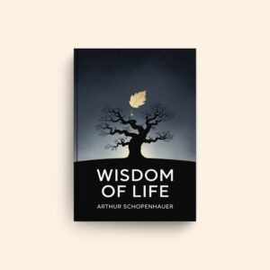 Wisdom Of Life by Arthur Schopenhauer