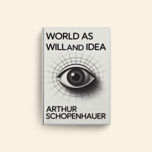 World As Will And Idea by Arthur Schopenhauer