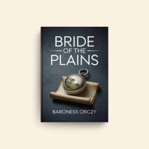 Bride Of The Plains by Baroness Orczy