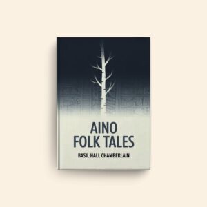 Aino Folk Tales by Basil Hall Chamberlain