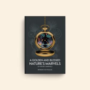 Golden And Blessed Casket Of Natures Marvels by Benedictus Figulus