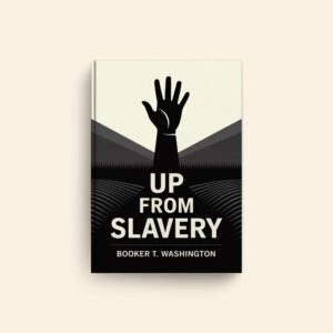 Up From Slavery by Booker T Washington
