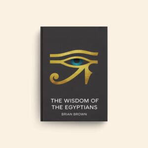 Wisdom Of The Egyptians by Brian Brown