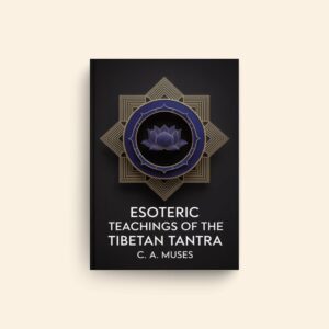 Esoteric Teachings Of The Tibetan Tantra by C A Muses