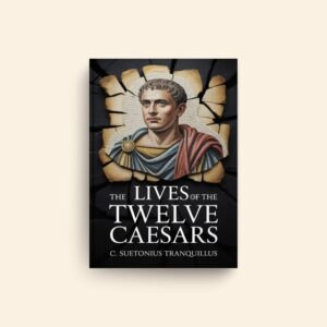 Lives Of The Twelve Caesars by C Suetonius Tranquillus