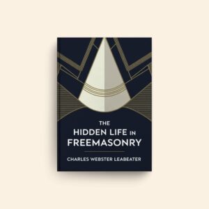 Hidden Life In Freemasonry by C W Leadbeater
