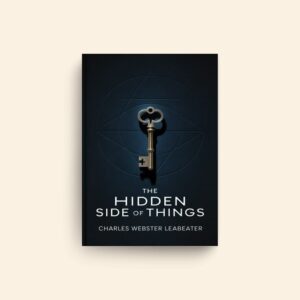 Hidden Side Of Things by C W Leadbeater