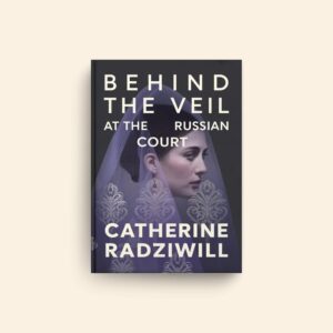 Behind The Veil At The Russian Court by Catherine Radziwill