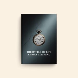 Battle Of Life by Charles Dickens