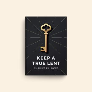 Keep A True Lent by Charles Fillmore