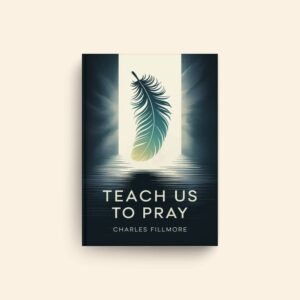 Teach Us To Pray by Charles Fillmore