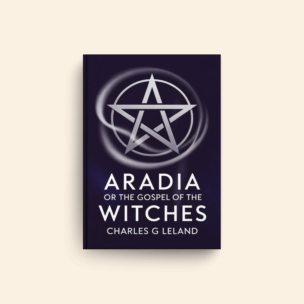 Aradia Or The Gospel Of The Witches by Charles G Leland