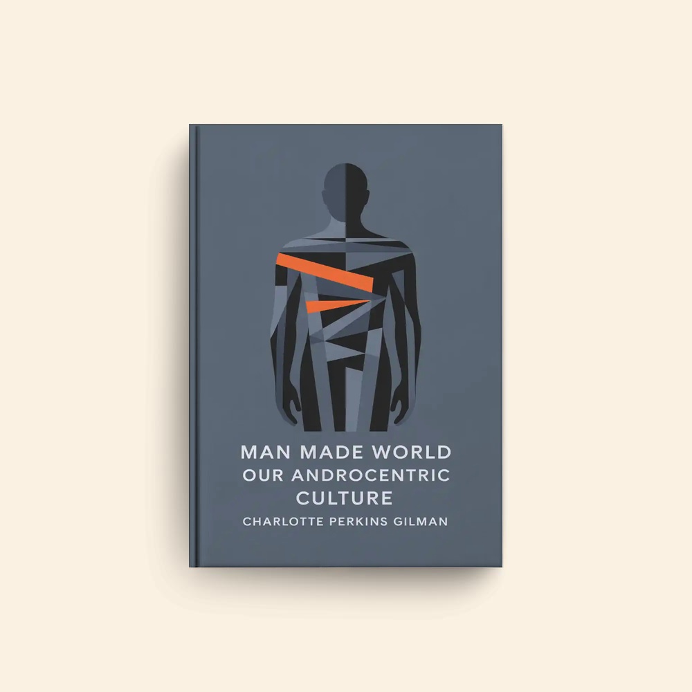 Man Made World Our Androcentric Culture by Charlotte Perkins Gilman