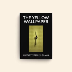 Yellow Wallpaper by Charlotte Perkins Gilman