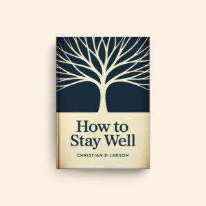 How To Stay Well by Christian D Larson