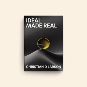 Ideal Made Real by Christian D Larson