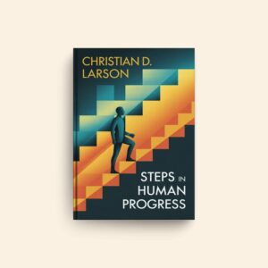 Steps In Human Progress by Christian D Larson