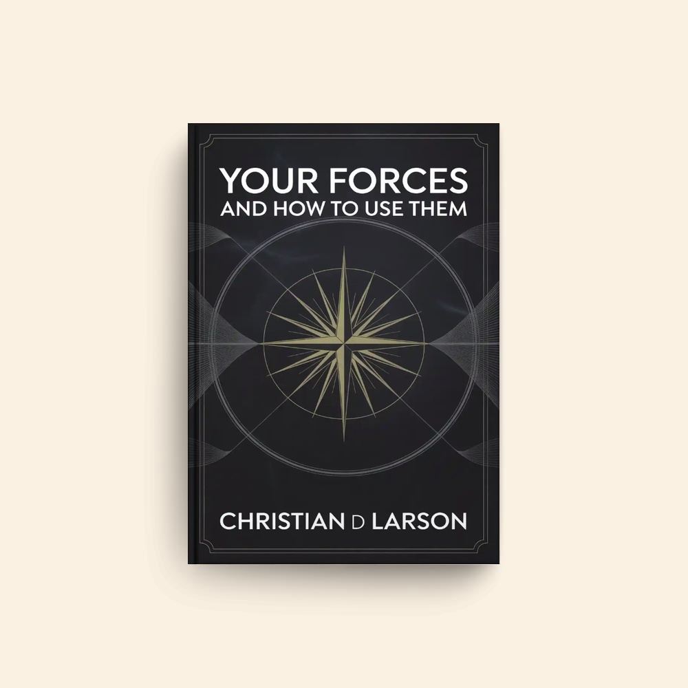 Your Forces And How To Use Them by Christian D Larson