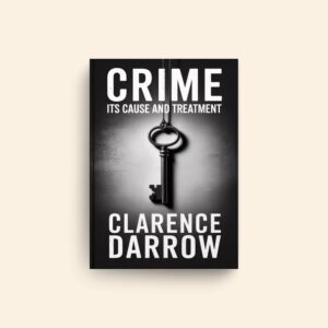 Crime Its Cause And Treatment by Clarence Darrow