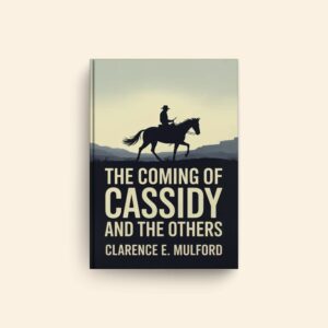 Coming Of Cassidy And The Others by Clarence E Mulford